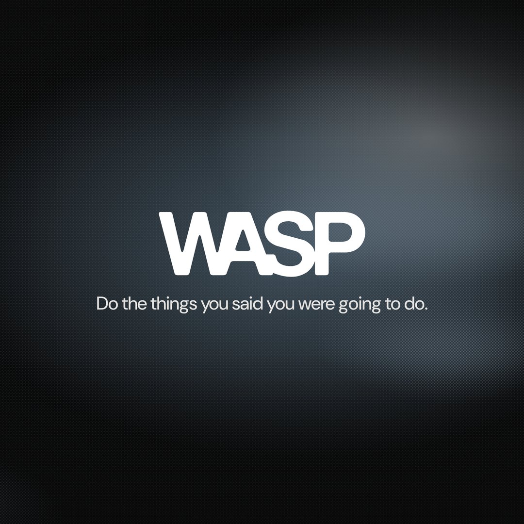 Wasp. Do the things you said you were going to do.